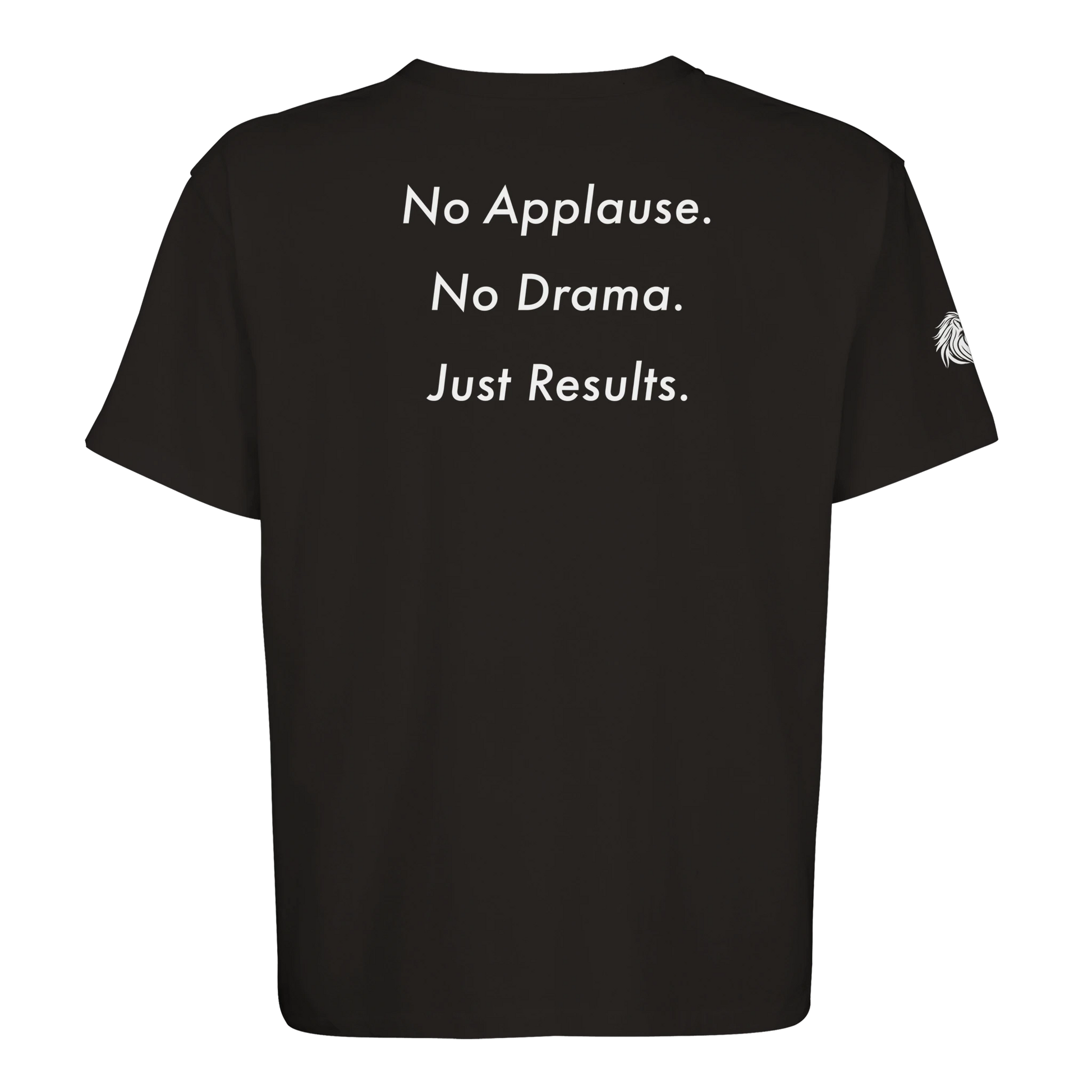 Back print No applause. No Drama. Just Results. – for those who rise without noise, loaded with discipline